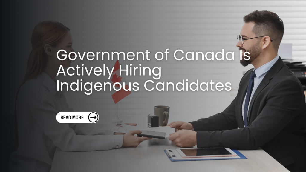Government of Canada Is Actively Hiring Indigenous Candidates